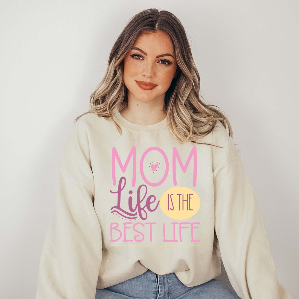 Mom Life Is The Best Life Sweatshirt, Sweater for Mom, Best Life Shirt.jpg