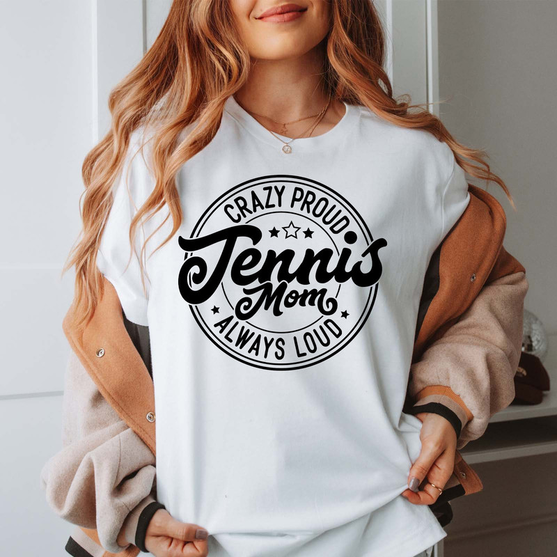 Tennis Mom Shirt, Crazy Proud Tennis Mom Always Loud, Sportive Mother.jpg