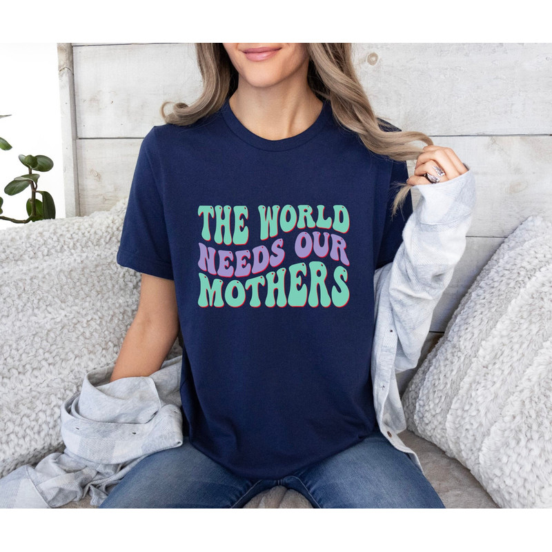 Funny Mothers Day Shirt, The World Needs Our Mothers Shirt, Funny Mam.jpg