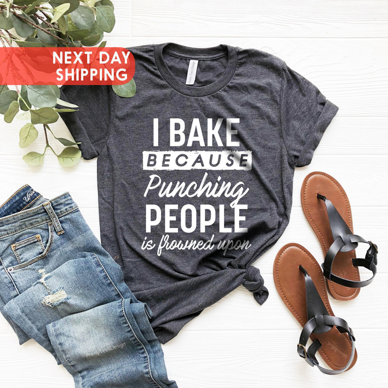 I Bake Because Punching People Is Frowned Upon Tee, Bakers Shirt, Bake.jpg