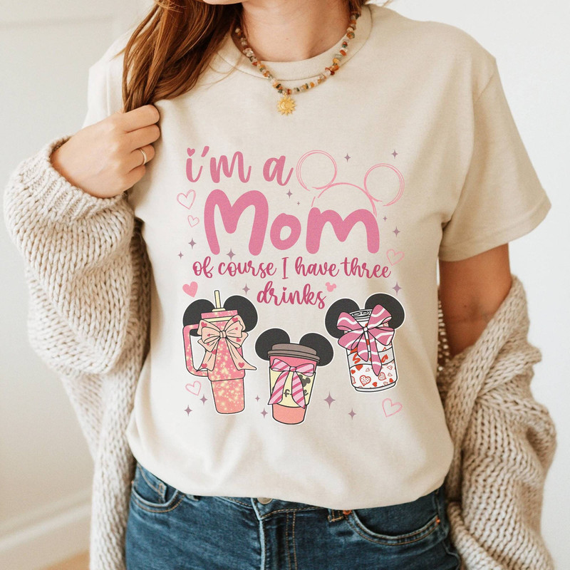 Im A Mom Of Course I have Three Drinks Shirt, Minnie Coffee Mom Shirt.jpg