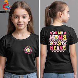 on my moms last nerve shirt, funny toddler shirt, mothers day shirt,