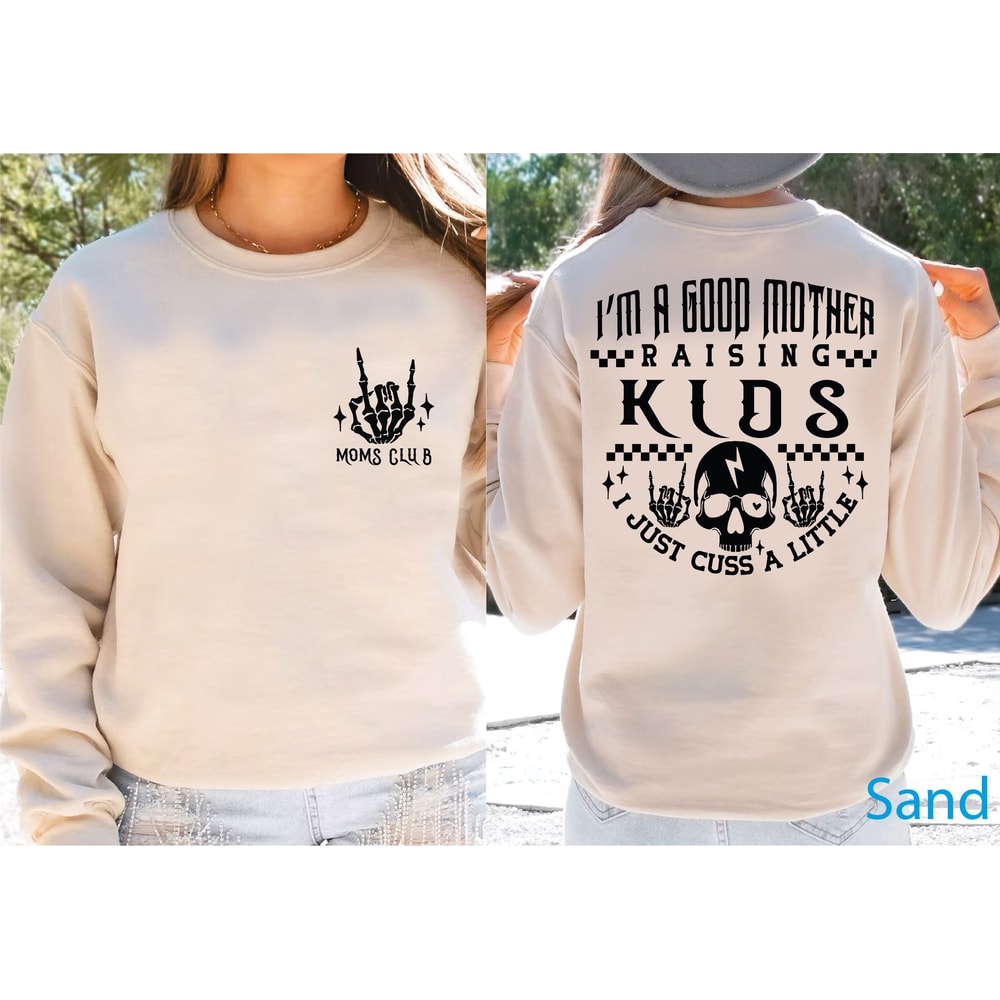 Im a Good Mother Raising Kids Sweatshirt and Hoodie, Mom Skeleton Des.jpg
