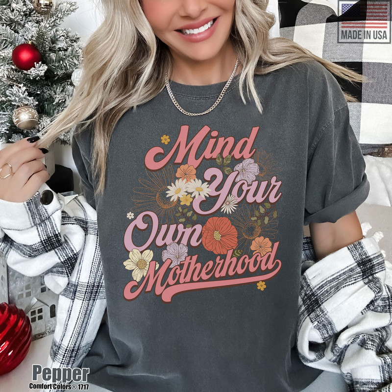 Mind Your Own Motherhood Shirt, Motherhood New Mom Comforts Color TShi.jpg