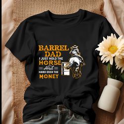 barrel dad i just hold the horse shirt, tshirt