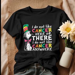 i do not like cancer here or there shirt, tshirt