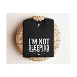 i'm not sleeping i'm resting my eyes , funny father's day gift ,father's day gift from daughter , my father shirt ,dad h