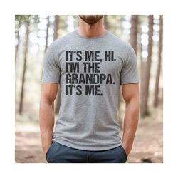 grandpa shirt, fathers day gift, hi im the grandpa, funny fathers day shirt, gift from granddaughter or grandson, grandf