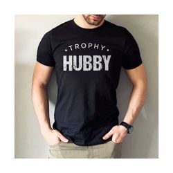 funny husband shirt, gift from wife, anniversary gift, trophy hubby shirt, gift for husband, anniversary present, 1 year