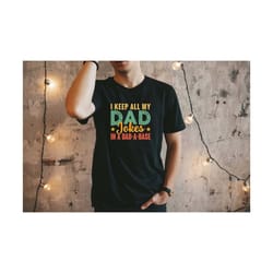 i keep all my dad jokes in a dad a base shirt, father's day shirt, gift for dad, new dad shirt, dad shirt, daddy gift, b