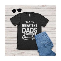 grandpa shirt, only the best dads get promoted to grandpa, grandfather to be, future grandpa gift, first time grandpa, f