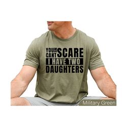 you cant scare me father i have two daughters tshirt, dad & daughter tees, funny dad shirt, fathers day sweatshirt,happy
