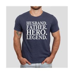 husband father hero legend tshirt, unique gift for dad, best dad ever tees, super dad hoodies, happy fathers day, husban