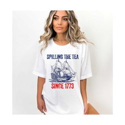 spilling the tea since 1773 shirt, 4th of july shirt, patriotic shirt, usa shirt, boston tea party, fourth of july shirt