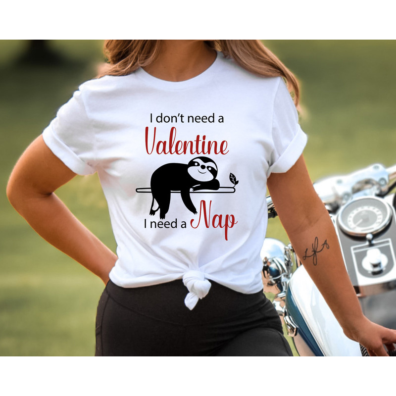 Funny Valentines Day Shirt, I Dont Need a Valentine I Need a Nap Shirt, Valentine Coffee Shirt, Valentines Day Gift Idea, Cute Gift.jpg