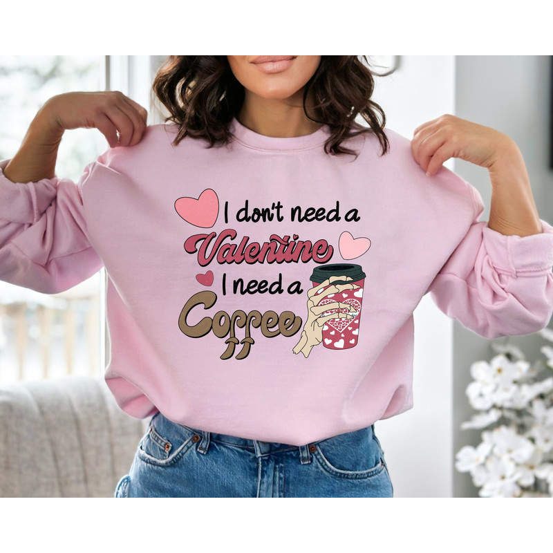 Funny Valentines Day Sweatshirt, I Dont Need a Valentine I Need a Coffee Hoodie, Valentine Coffee Shirt, Valentines Day Gift Idea, Cute Gift.jpg