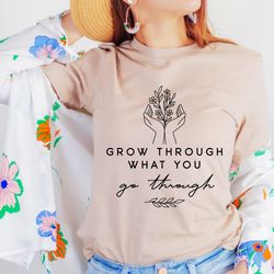 grow through it shirt, grow through what you go through, floral spine shirt, motivational, positive saying, mental healt