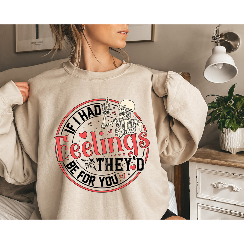 If I Had Feelings They'd Be For You Sweatshirt, Skeleton Valentines Day Hoodie, Funny valentine's day Shirt, valentine's day skeleton Shirt.jpg