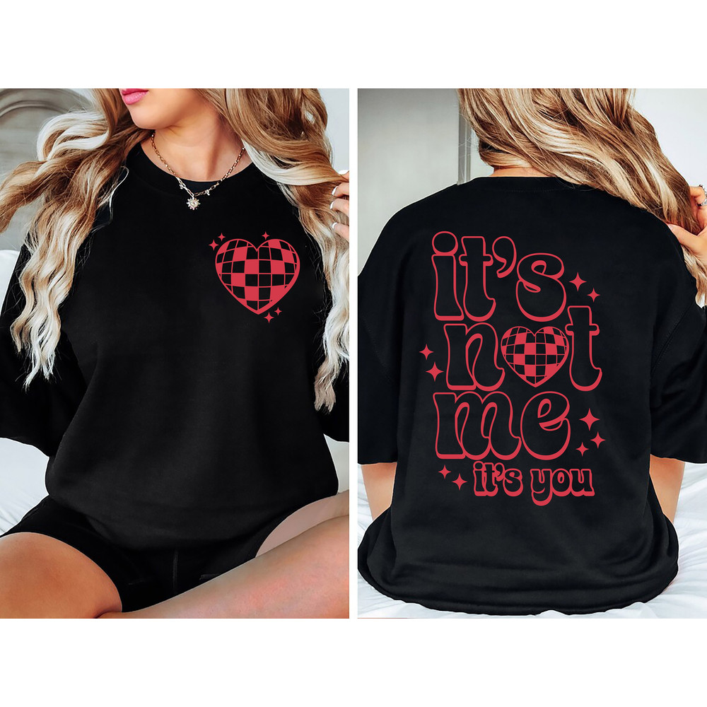 It's Not Me It's You Sweatshirt, Valentine's Day Sweatshirt, XOXO Sweatshirt, Valentine Sweatshirt, Valentines Day Gift, Gift For Valentines.jpg