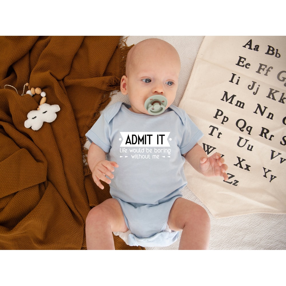 Admit It Life Would Be Boring Shirt, Funny Baby Clothes, Custom Baby Clothes.jpg