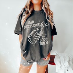 bad decisions good times oversized vintage t-shirt, comfort colors shirt, funny skeleton shirt