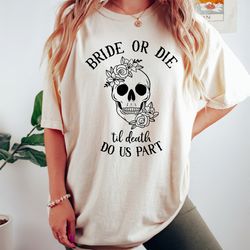 bride or die oversized bachelorette shirt, til death do us party,  bride shirt