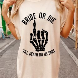 bride or die skeleton finger comfort colors shirt, bride or die bachelorette shirt, bridesmaid shirts getting ready