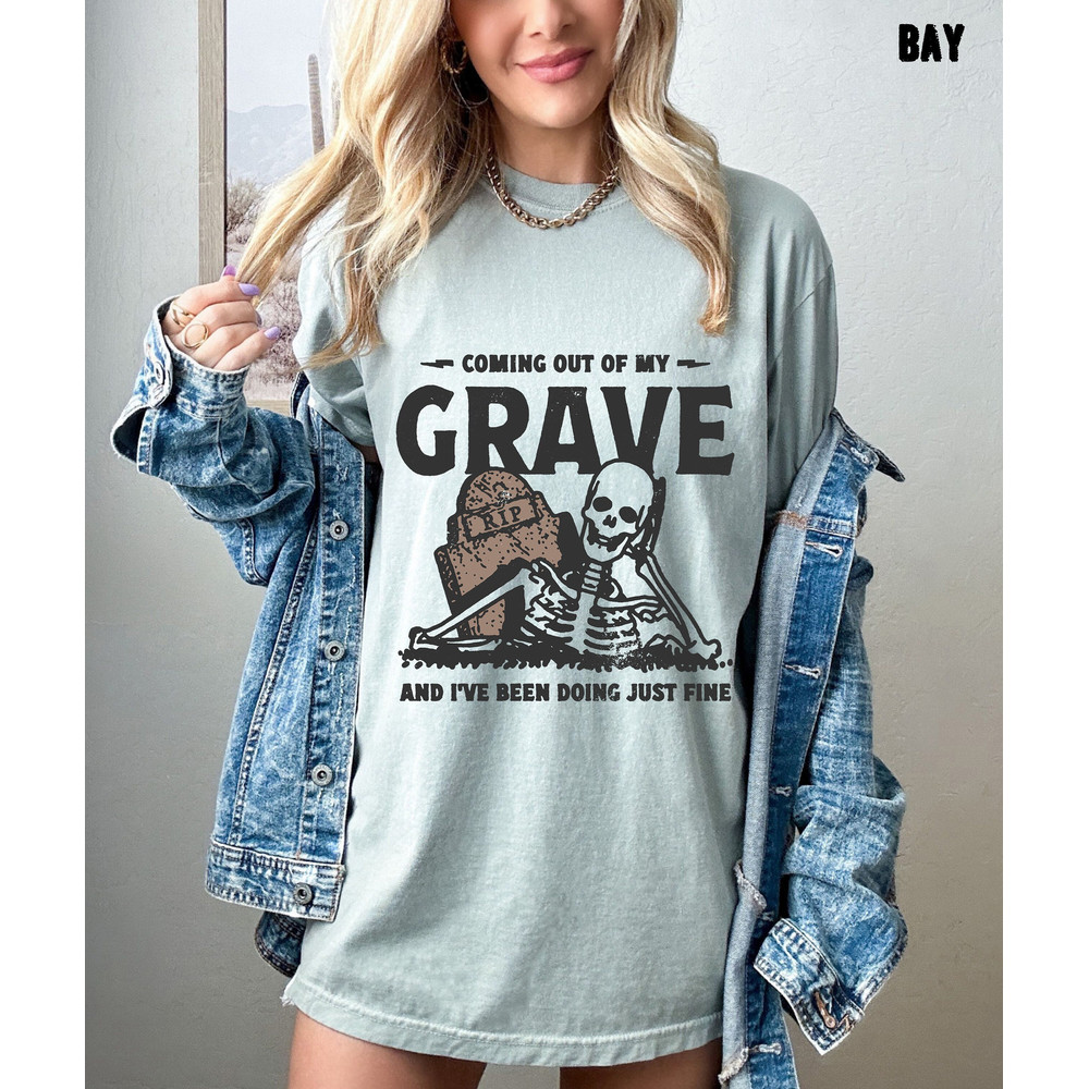 Coming Out My Grave And Ive Been Doing Just Fine Oversized Tee, Comfort Colors, Skeleton Shirt.jpg