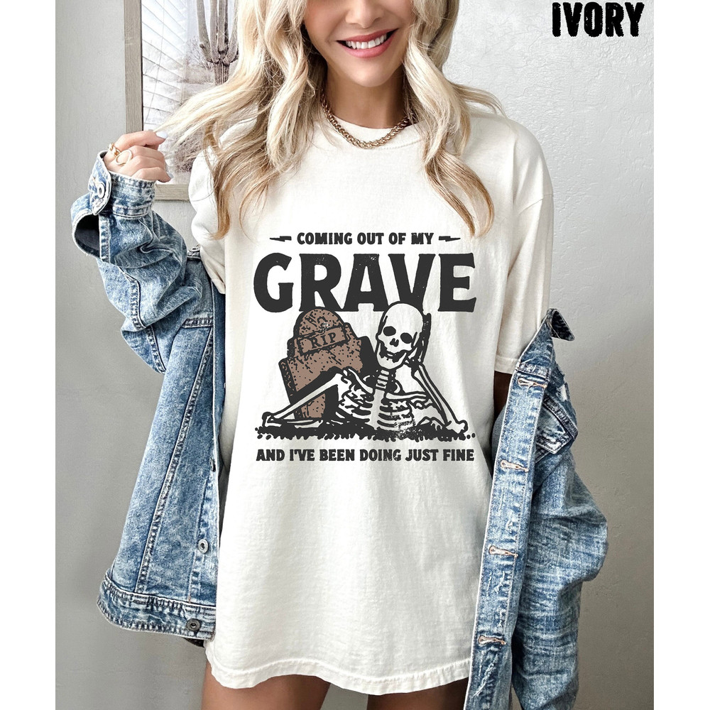 Coming Out My Grave And Ive Been Doing Just Fine Oversized Tee, Comfort Colors, Skeleton Shirt 1.jpg