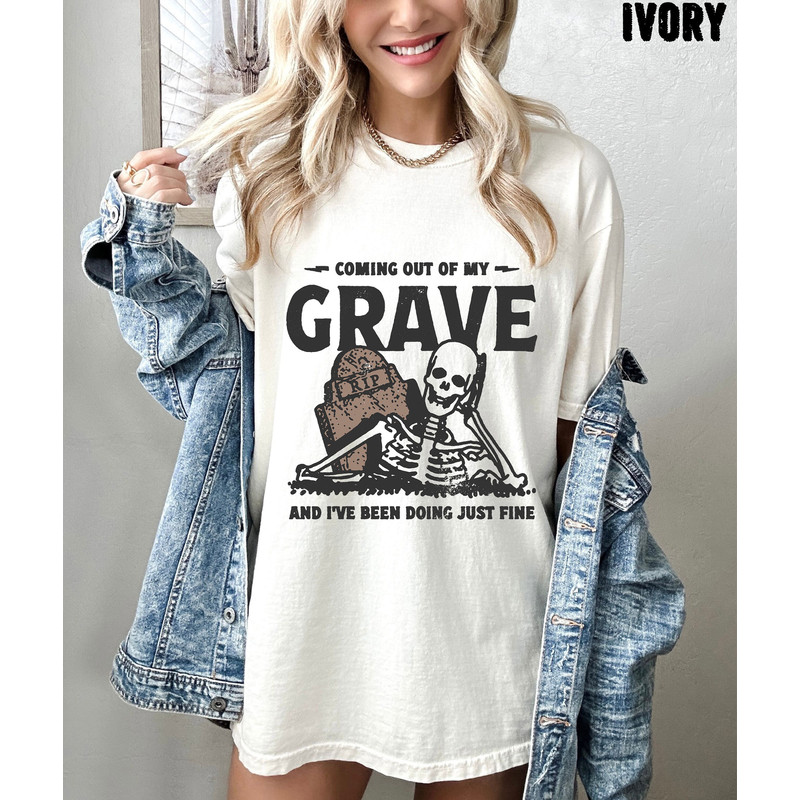 Coming Out My Grave And Ive Been Doing Just Fine Oversized Tee, Comfort Colors, Skeleton Shirt 1.jpg