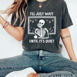 Ill Just Wait Until Its Quiet Oversized Vintage T-shirt, Halloween Teacher Shirt, Funny Teacher Shirt