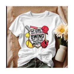softball my girl might not always swing but i do so watch your mouth shirt.jpg