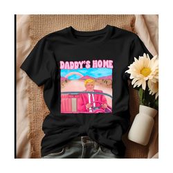 daddys home donald trump pink shirt, tshirt.jpg