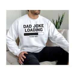 funny dad sweatshirt, fathers day gift, dad joke loading, gift for dad, dad crewneck, new dad gift, funny fathers day sh