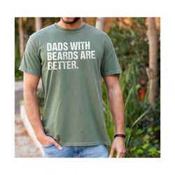fathers day comfort colors shirt, dads with beards are better, funny dad gift, best dad ever, funny fathers day, new dad
