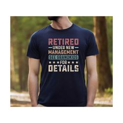 retirement gift ,retired under new management see grandkids for details, retirement gift for grandpa, happy retirement g