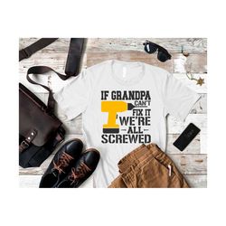 funny grandpa christmas shirt, if grandpa can't fix it we're all screwed, grandpa tshirt, new grandpa gift, father's day