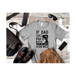 funny dad christmas gift, if dad can't fix it we're all screwed, dad tshirt, new dad gift, gift for dad, father's day sh
