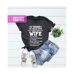 funny gift for wife, wife t shirt, funny wife shirt, best wife shirt, 5 things you should know about my husband t shirt,
