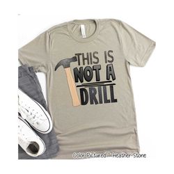 this is not a drill shirt, handyman shirt, hammer shirt, fathers day shirt, funny dad shirt, fathers day gift, dad birth