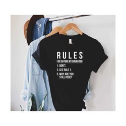 funny dad daughter shirt,gift for daughter dad,fathers day gift,funny gift for daddy,tshirt for fathers day, rules for d