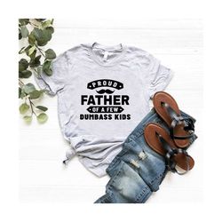funny dad shirt,proud father of a few dumbass kids,fathers day gift,sarcastic shirt men,gift for dad,dad life,papa shirt