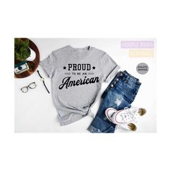 proud to be an american shirt, 4th of july shirt, independence day shirt, fourth of july shirt, american flag shirt, ame