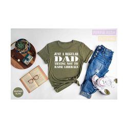 just a regular dad trying not to raise liberals shirt, forth of july shirt, 4th of july shirt, fathers day shirt, indepe