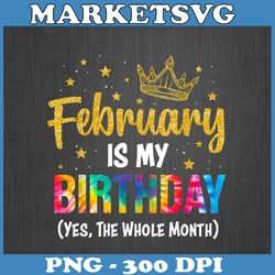 february birthday png, its my birthday png, february is my birthday month png birthday shirt png, february girl png