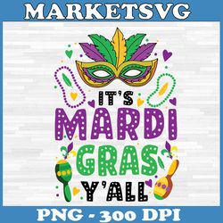its mardi gras yall png, mardi gras party mask png, mardi gras sublimation design, shirt design