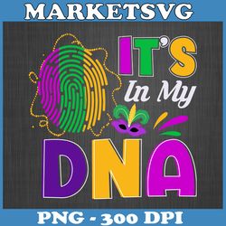 it's in my dna mardi gras pn, sublimation png, my dna, my dna