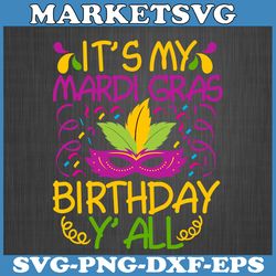 mardi gras birthday it's my mardi gras birthday y'all mardi gras svg file, mardi gras carnival party, fat tuesday