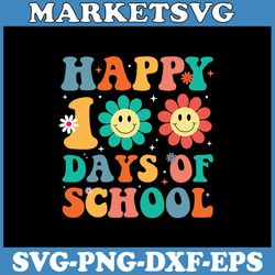 happy 100th day of school svg flower svg, 100 days of school teacher student svg, happy 100th day of school groovy svg