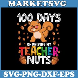 100 days of driving my teacher nuts dabbing squirrel school svg, funny days of school, love school svg, eps, png, dxf